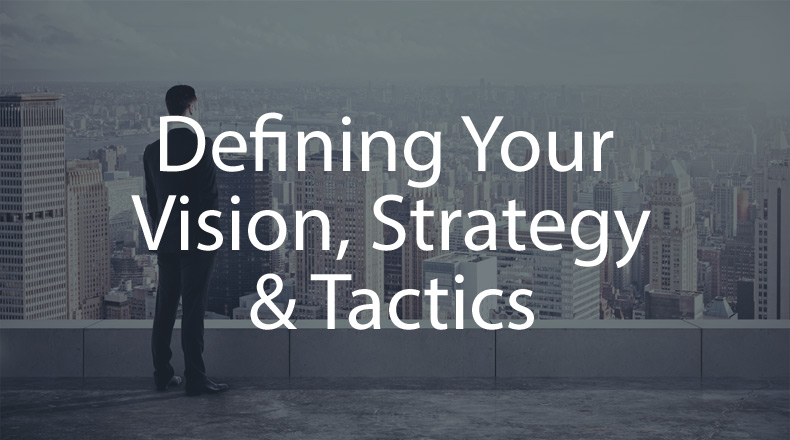 Defining Vision, Strategy & Tactics